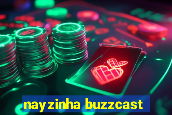 nayzinha buzzcast